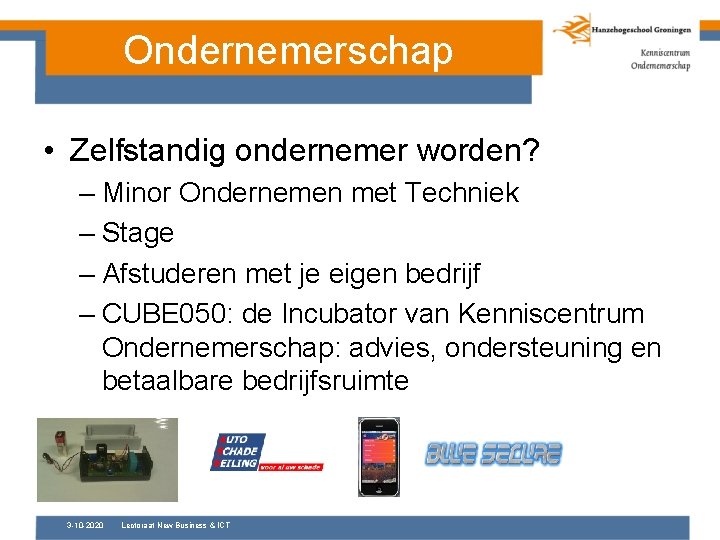 Ondernemerschap • Zelfstandig ondernemer worden? – Minor Ondernemen met Techniek – Stage – Afstuderen