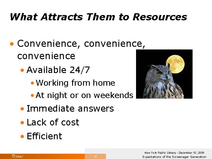What Attracts Them to Resources • Convenience, convenience, convenience • Available 24/7 • Working