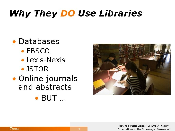Why They DO Use Libraries • Databases • EBSCO • Lexis-Nexis • JSTOR •