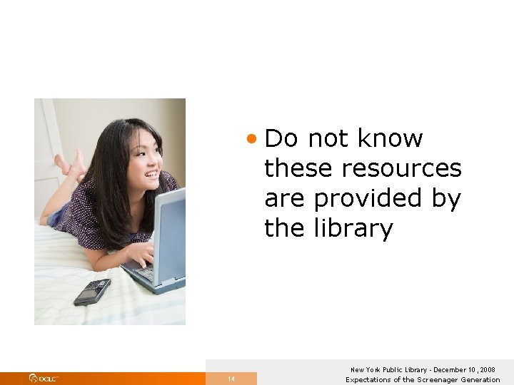  • Do not know these resources are provided by the library 14 New