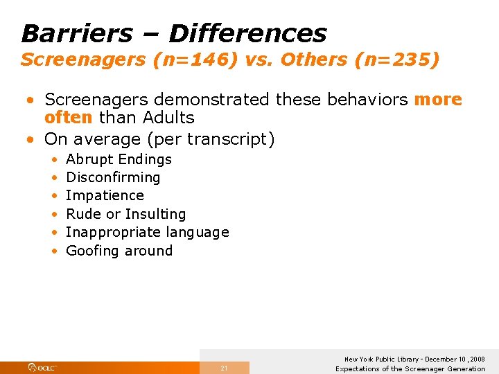 Barriers – Differences Screenagers (n=146) vs. Others (n=235) • Screenagers demonstrated these behaviors more