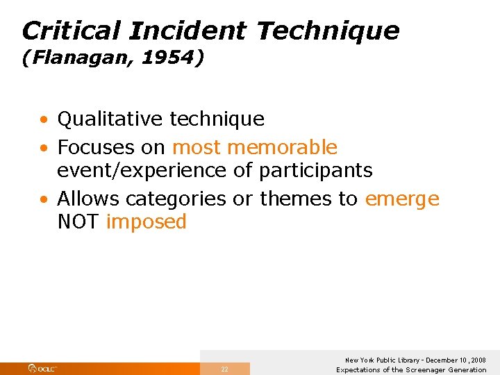 Critical Incident Technique (Flanagan, 1954) • Qualitative technique • Focuses on most memorable event/experience