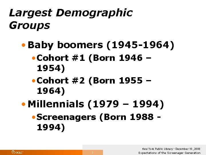 Largest Demographic Groups • Baby boomers (1945 -1964) • Cohort #1 (Born 1946 –