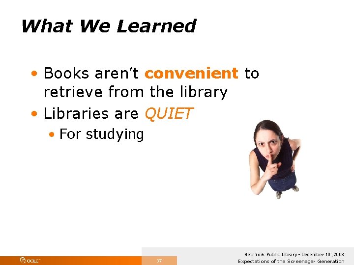 What We Learned • Books aren’t convenient to retrieve from the library • Libraries