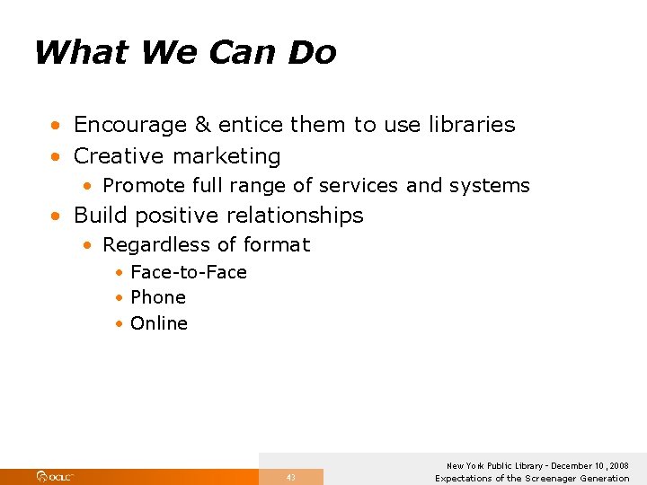 What We Can Do • Encourage & entice them to use libraries • Creative