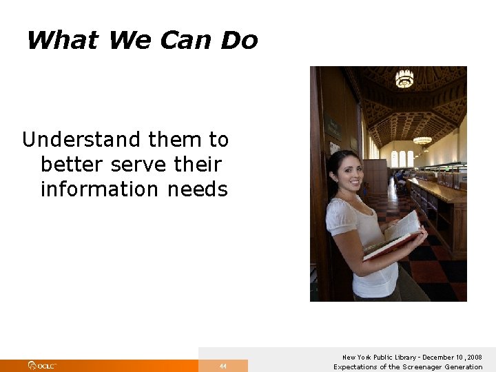 What We Can Do Understand them to better serve their information needs 44 New