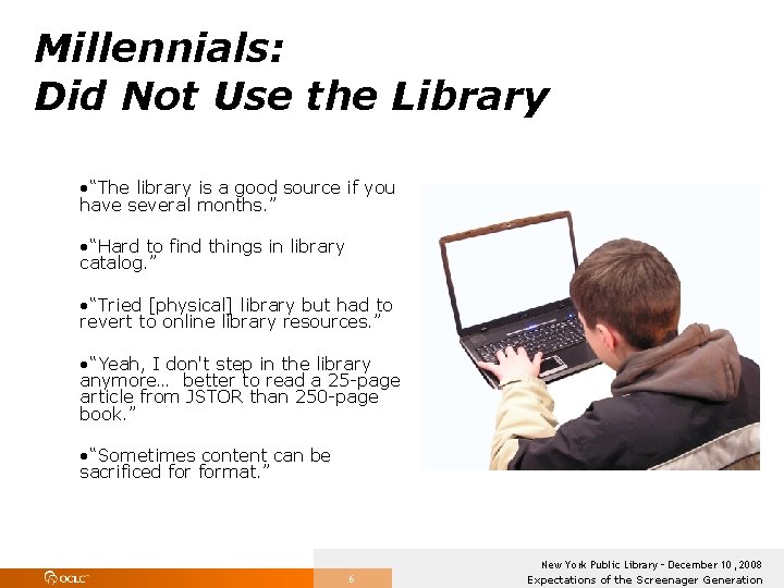 Millennials: Did Not Use the Library • “The library is a good source if