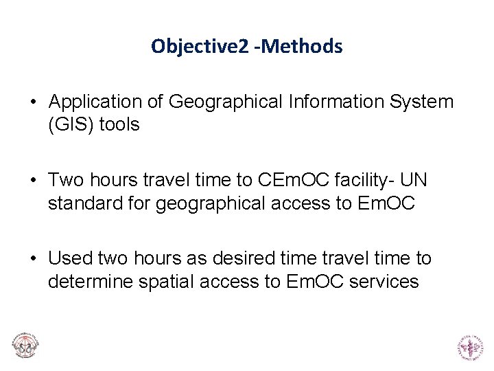 Objective 2 -Methods • Application of Geographical Information System (GIS) tools • Two hours Objective 2 -Methods • Application of Geographical Information System (GIS) tools • Two hours