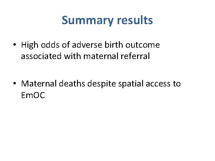 Summary results • High odds of adverse birth outcome associated with maternal referral • Summary results • High odds of adverse birth outcome associated with maternal referral •