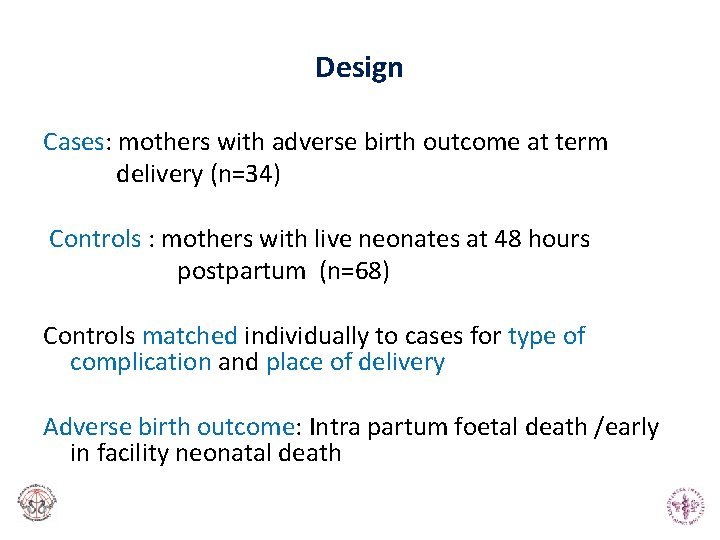 Design Cases: mothers with adverse birth outcome at term delivery (n=34) Controls : mothers Design Cases: mothers with adverse birth outcome at term delivery (n=34) Controls : mothers