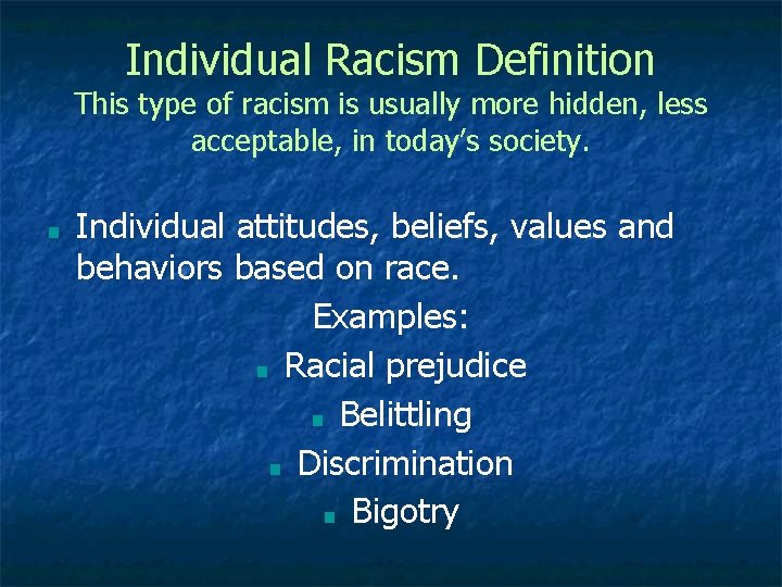 Individual Racism Definition This type of racism is usually more hidden, less acceptable, in