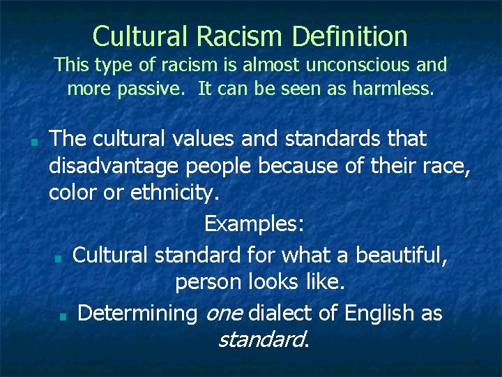 Cultural Racism Definition This type of racism is almost unconscious and more passive. It
