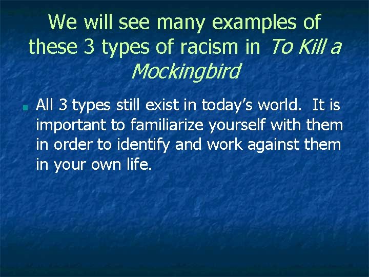 We will see many examples of these 3 types of racism in To Kill