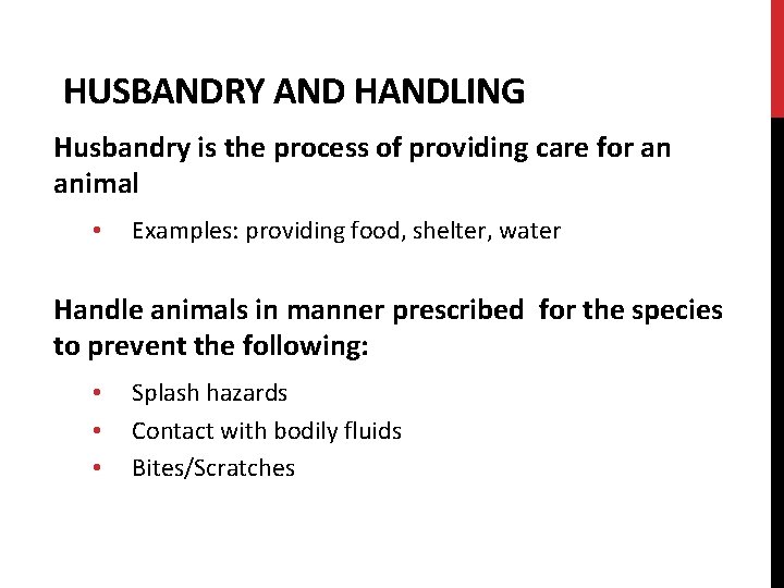 HUSBANDRY AND HANDLING Husbandry is the process of providing care for an animal •