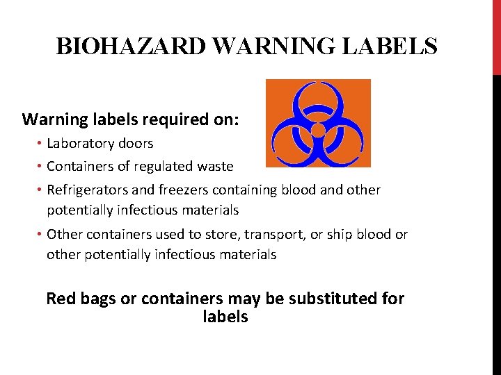 BIOHAZARD WARNING LABELS Warning labels required on: • Laboratory doors • Containers of regulated