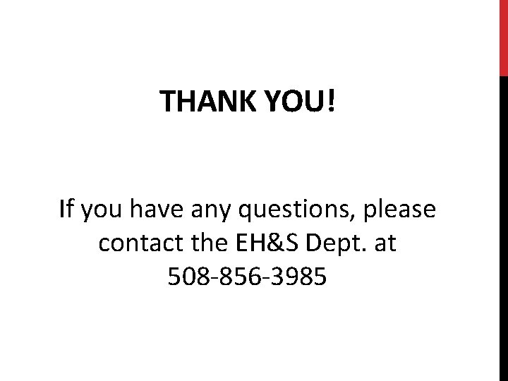 THANK YOU! If you have any questions, please contact the EH&S Dept. at 508