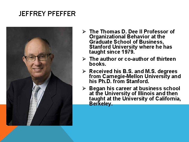 JEFFREY PFEFFER Ø The Thomas D. Dee II Professor of Organizational Behavior at the