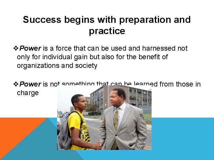 Success begins with preparation and practice v. Power is a force that can be