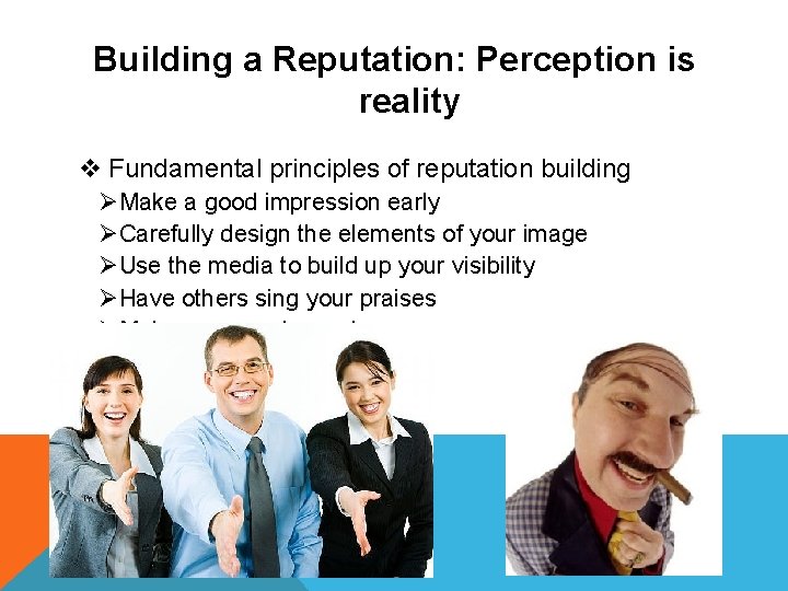 Building a Reputation: Perception is reality v Fundamental principles of reputation building ØMake a