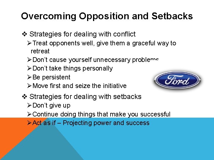 Overcoming Opposition and Setbacks v Strategies for dealing with conflict ØTreat opponents well, give
