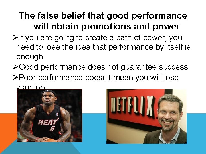The false belief that good performance will obtain promotions and power ØIf you are