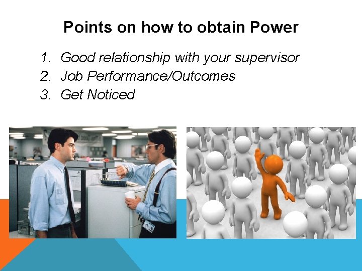 Points on how to obtain Power 1. Good relationship with your supervisor 2. Job