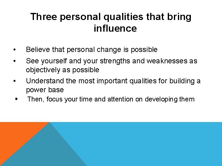 Three personal qualities that bring influence • Believe that personal change is possible •