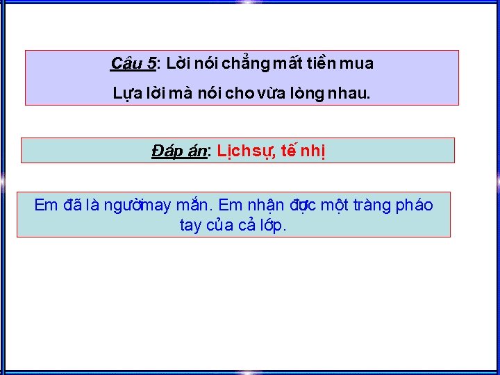 C©u 5: Lêi nãi ch¼ng mÊt tiÒn mua Lùa lêi mµ nãi cho võa