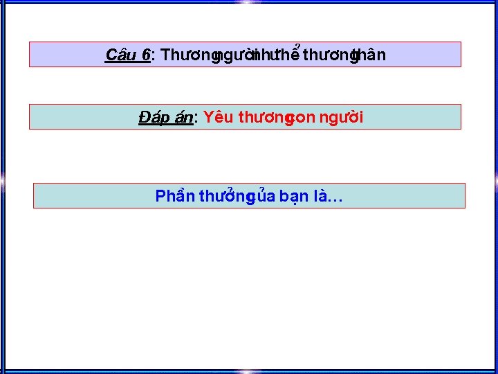 C©u 6: Th ¬ngng êinh thÓ th ¬ng th©n §¸p ¸n: Yªu th ¬ng