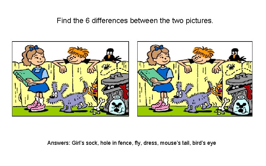 Find the 6 differences between the two pictures. Answers: Girl’s sock, hole in fence,