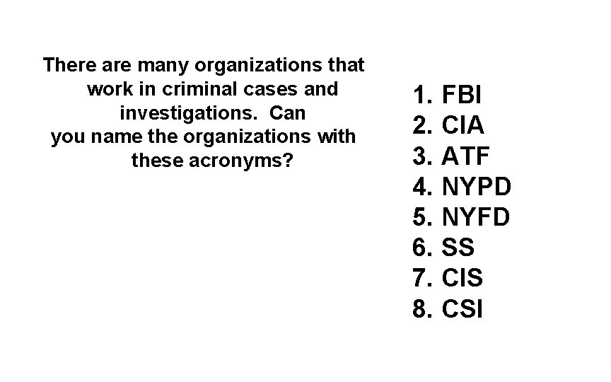There are many organizations that work in criminal cases and investigations. Can you name