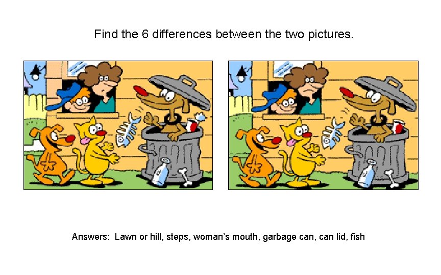 Find the 6 differences between the two pictures. Answers: Lawn or hill, steps, woman’s