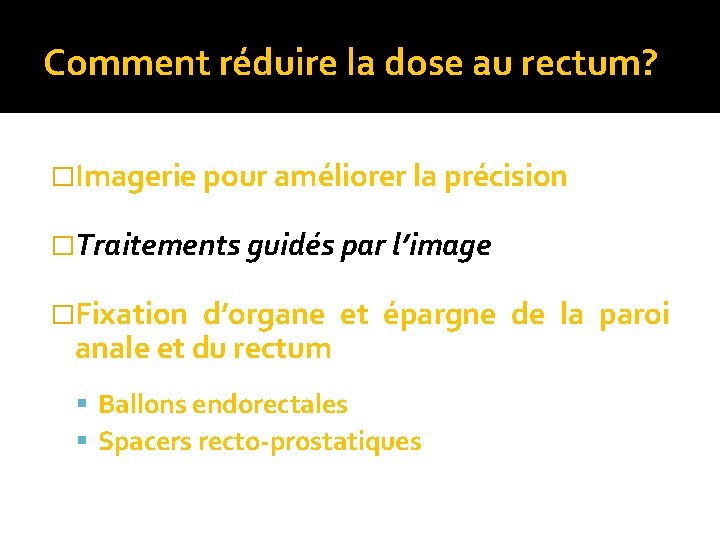 Comment réduire la dose au rectum? �Imagerie pour améliorer la précision �Traitements guidés par