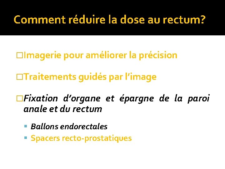 Comment réduire la dose au rectum? �Imagerie pour améliorer la précision �Traitements guidés par