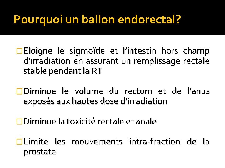 Pourquoi un ballon endorectal? �Eloigne le sigmoïde et l’intestin hors champ d’irradiation en assurant