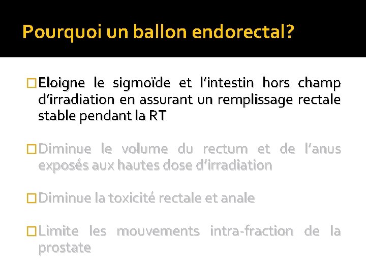 Pourquoi un ballon endorectal? �Eloigne le sigmoïde et l’intestin hors champ d’irradiation en assurant