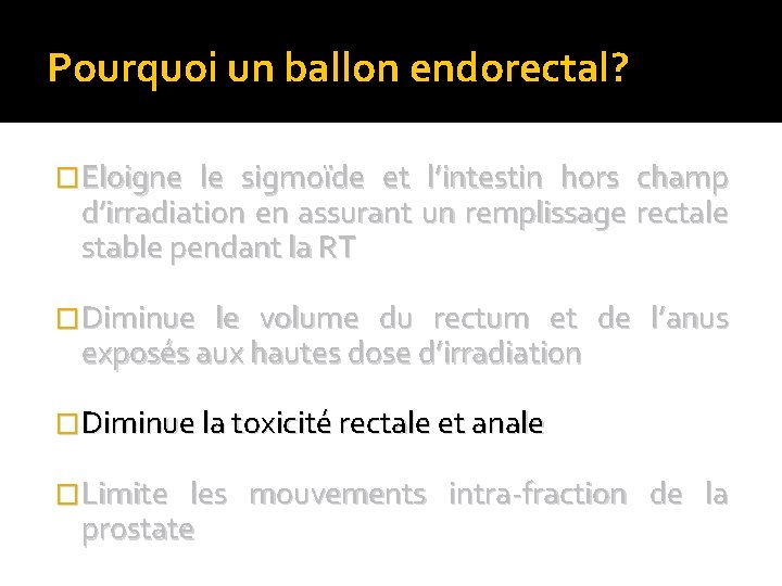 Pourquoi un ballon endorectal? �Eloigne le sigmoïde et l’intestin hors champ d’irradiation en assurant