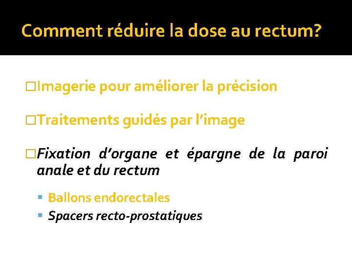 Comment réduire la dose au rectum? �Imagerie pour améliorer la précision �Traitements guidés par