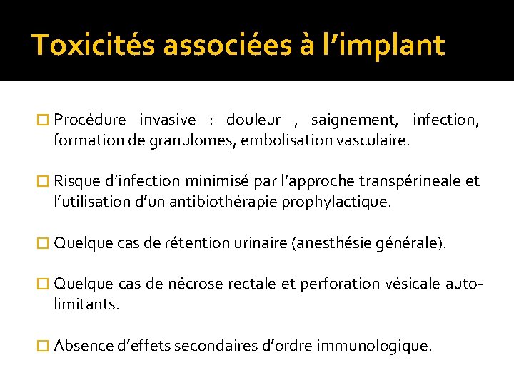 Toxicités associées à l’implant � Procédure invasive : douleur , saignement, infection, formation de