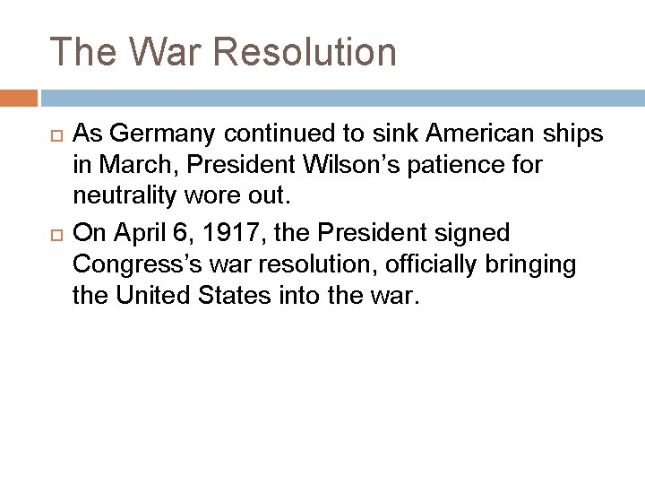 The War Resolution As Germany continued to sink American ships in March, President Wilson’s The War Resolution As Germany continued to sink American ships in March, President Wilson’s