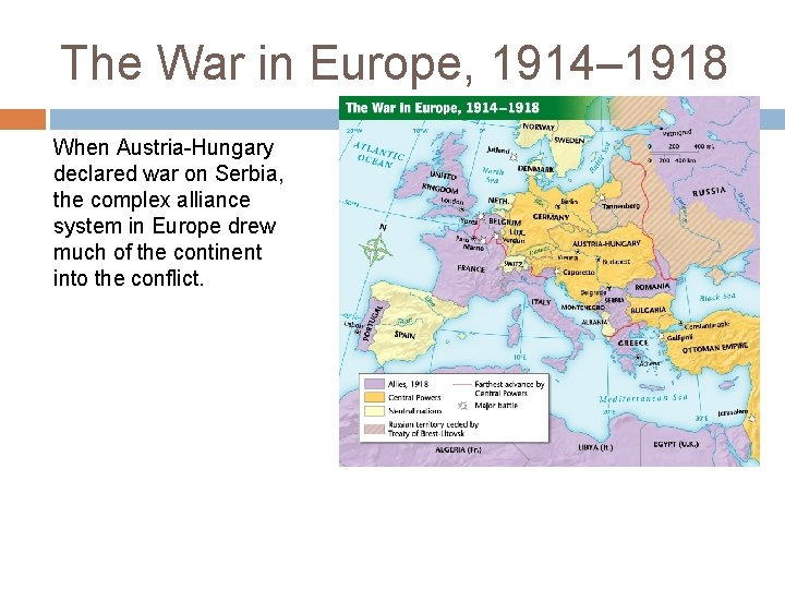 The War in Europe, 1914– 1918 When Austria-Hungary declared war on Serbia, the complex The War in Europe, 1914– 1918 When Austria-Hungary declared war on Serbia, the complex
