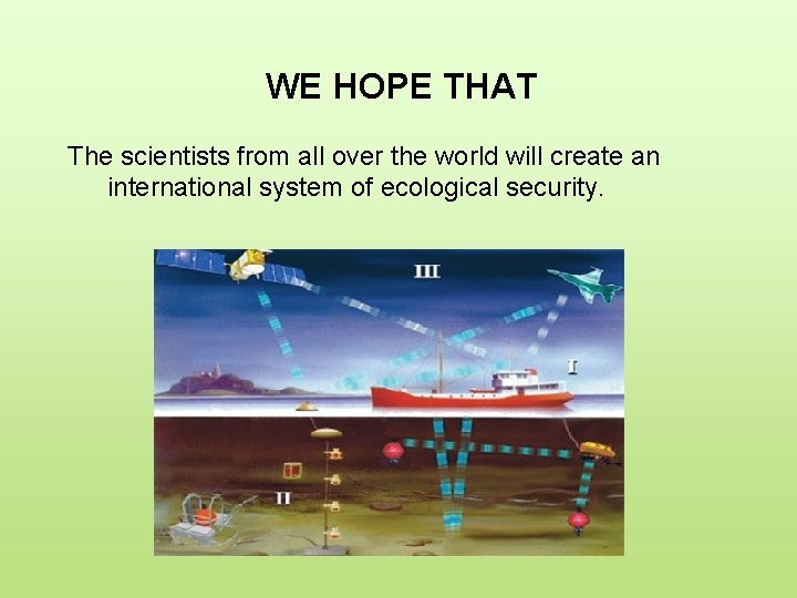 WE HOPE THAT The scientists from all over the world will create an international