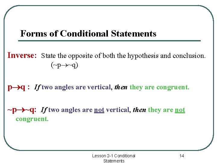 Forms of Conditional Statements Inverse: State the opposite of both the hypothesis and conclusion.