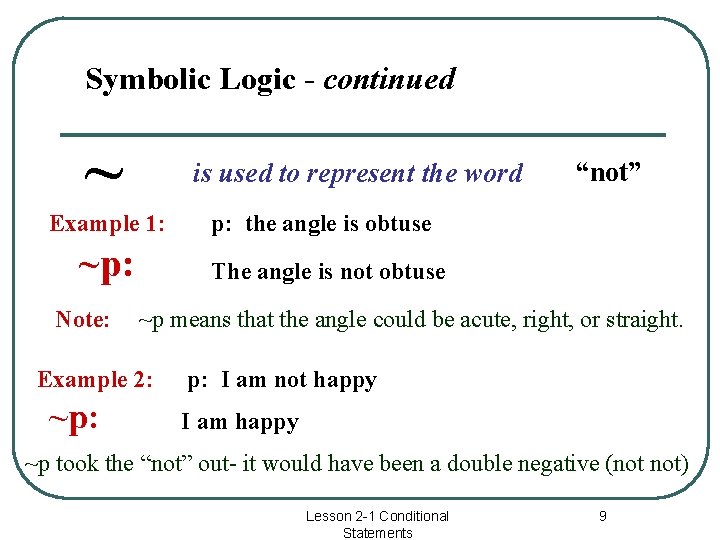 Symbolic Logic - continued ~ is used to represent the word Example 1: p: