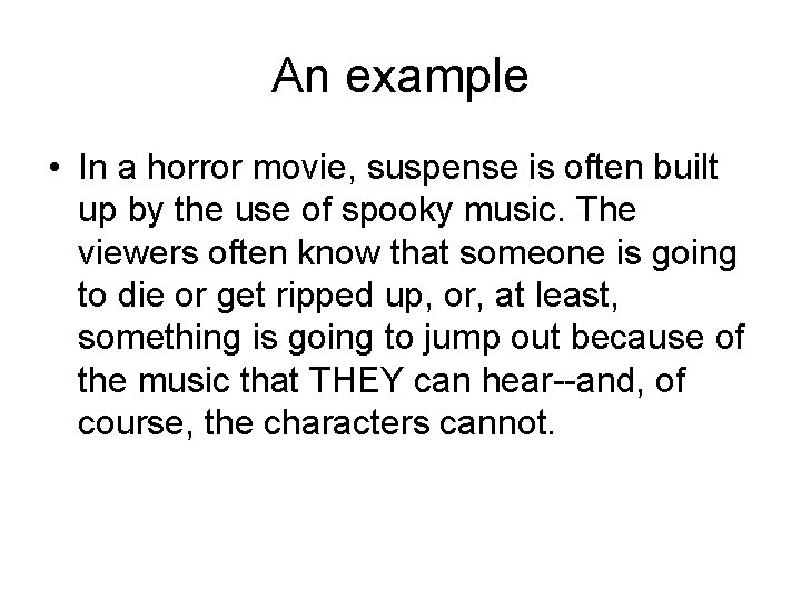 An example • In a horror movie, suspense is often built up by the An example • In a horror movie, suspense is often built up by the