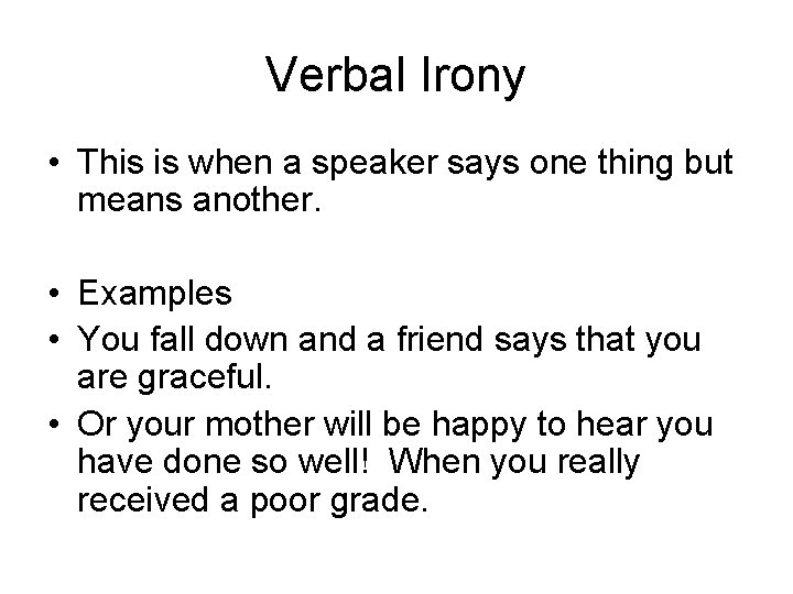 Verbal Irony • This is when a speaker says one thing but means another. Verbal Irony • This is when a speaker says one thing but means another.