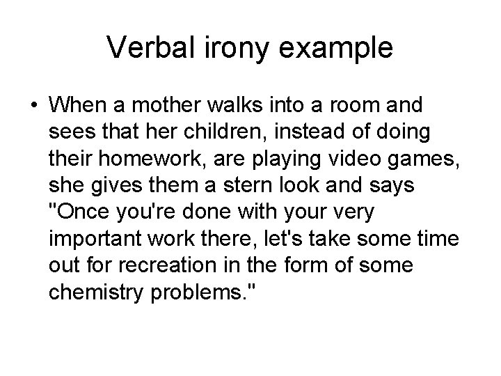Verbal irony example • When a mother walks into a room and sees that Verbal irony example • When a mother walks into a room and sees that