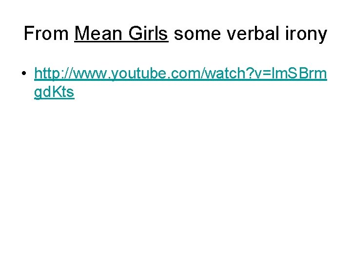 From Mean Girls some verbal irony • http: //www. youtube. com/watch? v=lm. SBrm gd. From Mean Girls some verbal irony • http: //www. youtube. com/watch? v=lm. SBrm gd.