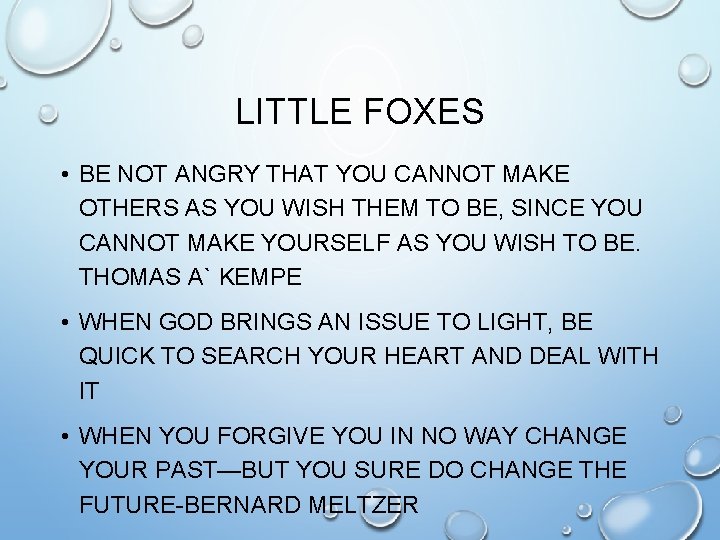 LITTLE FOXES • BE NOT ANGRY THAT YOU CANNOT MAKE OTHERS AS YOU WISH
