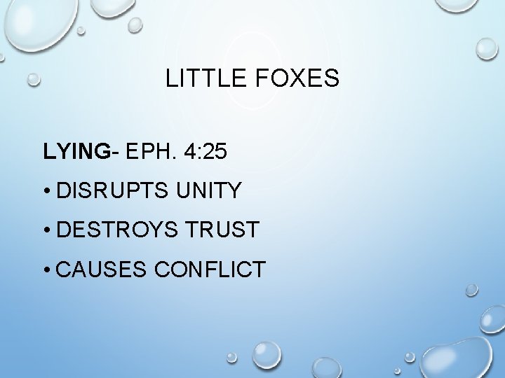 LITTLE FOXES LYING- EPH. 4: 25 • DISRUPTS UNITY • DESTROYS TRUST • CAUSES